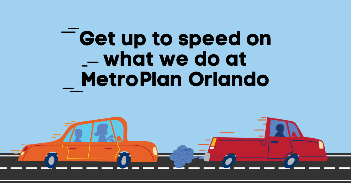 Get up to speed on what we do at MetroPlan Orlando