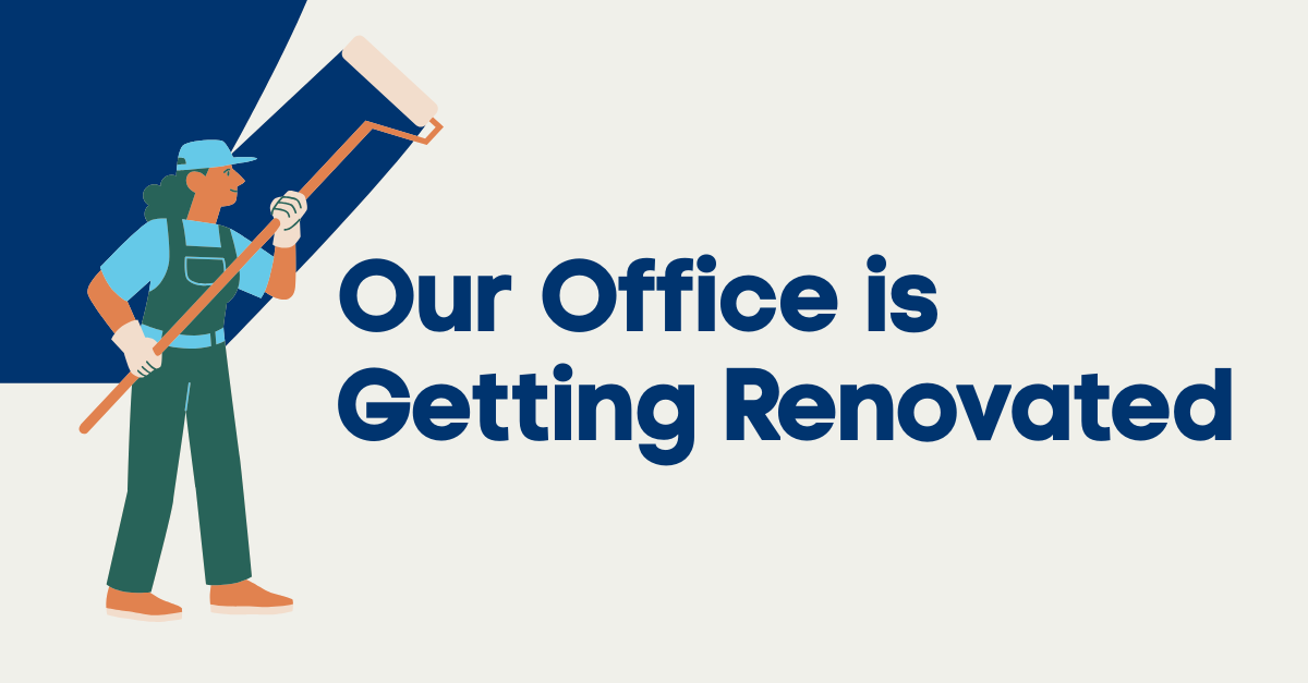 Our office is getting renovated.